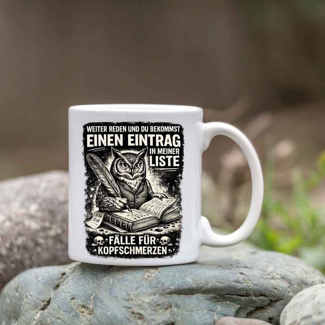 "Weiter reden und du bekommst einen Eintrag in meiner Liste" Tasse