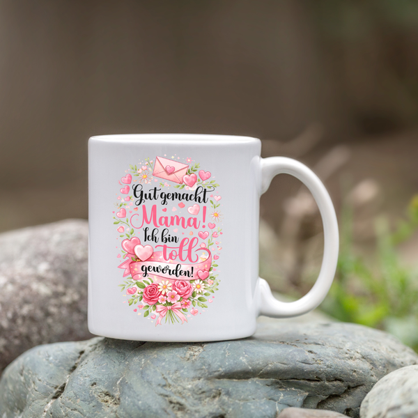 "Gut gemacht Mama, ich bin toll geworden" Tasse